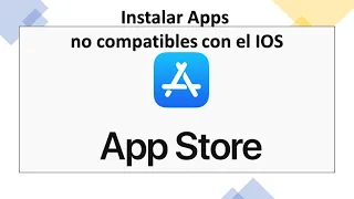 Como INSTALAR APPS NO COMPATIBLES CON IOS [ITunes con el APPSTORE]