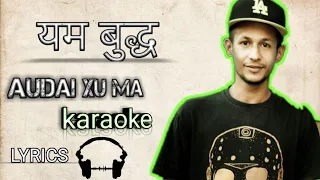 "Aaudai chu ma " - yama buddha ll karaoke with lyrics ll nepali song ll yama buddha song