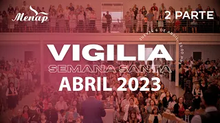 Vigilia Semana Santa 2 Parte | Abril 2023 Menap