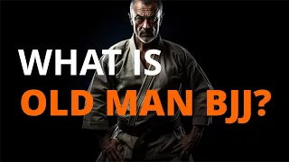 What is Old Man BJJ?
