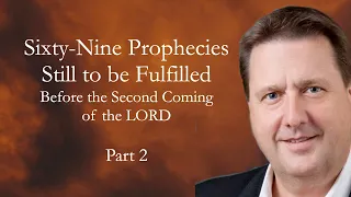 Sixty Nine Prophecies That Must Be  Fulfilled Before the Second Coming Part 2 Jim Hastings