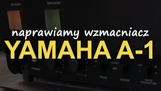 Naprawiamy wzmacniacz Yamaha A-1 [Reduktor Szumu] #227