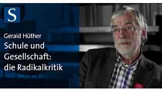Gerald Hüther: Schule und Gesellschaft - die Radikalkritik