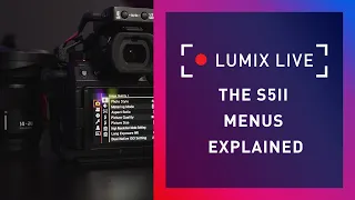 LUMIX live : The S5II Menus explained