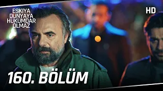 Eşkıya Dünyaya Hükümdar Olmaz 160. Bölüm | HD İZLE