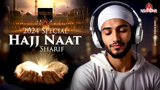 2024 Special Hajj Naat Sharif | Superhit Madina Naat Sharif | Islamic Naat Sharif | Naat Sharif