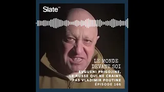 Le monde devant soi 166: Evgueni Prigojine, le Russe qui ne craint pas Vladimir Poutine