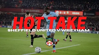 HOT TAKE | Sheffield United v Wrexham