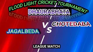 JAGALBEDAv/s CHOTEDAB // LEAGUE Match// FLOOD LIGHT CRICKET TOURNAMENT DHAURABHATA