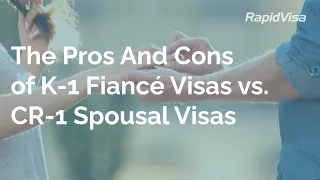 The Pros And Cons of K-1 Fiancé Visas vs CR-1 Spousal Visas