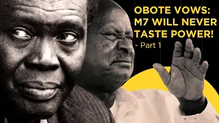 OBOTE VOWS: MUSEVENI WILL NEVER TASTE POWER! - PART 1