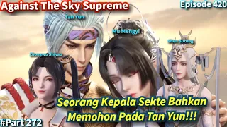 SPOILER Against The Sky Supreme Sub Indo Episode 420 | Seorang Kepala Sekte Memohon Pada Tan Yun!