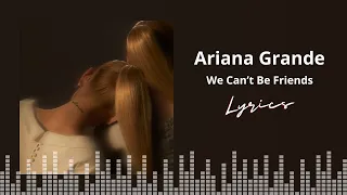 Ariana Grande - We Can't Be Friends (Lyrics)