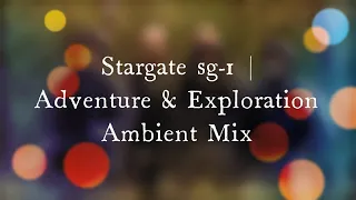 Stargate sg-1 |  Adventure & Exploration Ambient Mix