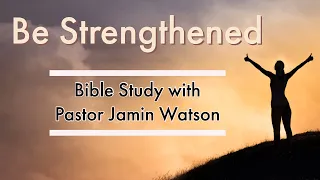 Bible Study II Be Strengthened II Pastor Jamin Watson II Wednesday, June 15, 2022