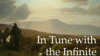 In Tune with the Infinite by Ralph Waldo TRINE read by KirksVoice | Full Audio Book