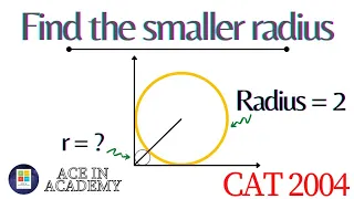 Find the radius of the smaller circle | CAT 2004 | Geometry