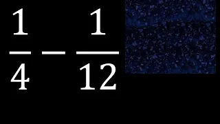 1/4 menos 1/12 , Resta de fracciones 1/4-1/12 heterogeneas , diferente denominador