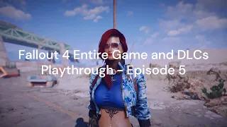 Fallout 4 Entire Game and DLCs Playthrough - Episode 5