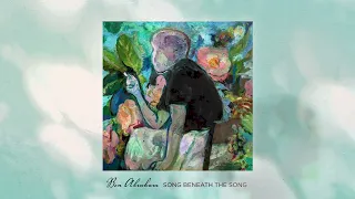 Ben Abraham - Song Beneath The Song (Official Audio)