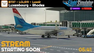 [MSFS] | ✈️ELLX-LGRP✈️ |🚦 All Roads Lead To Rhodes 🚦|🔸B737 LuxAir Ops🔸 | Twitch VOD