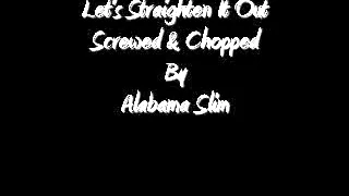 Let's Straighten It Out Screwed & Chopped By Alabama Slim