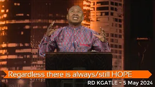 RD Kgatle with "Regardless there is still/always HOPE"  ~ 5 May 2024