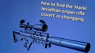 how to find the 'Hackl leviathan sniper rifle covert' in chongqing