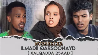 MUSALSALKA ILMADII QARSOONEED // XALQADDA 25 AAD // BEEN ABUUR CAD