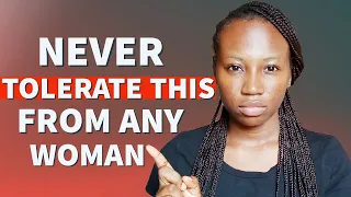 5 THINGS you should NEVER TOLERATE from ANY WOMAN