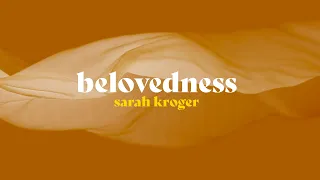 Belovedness - Sarah Kroger (Official Lyric Video)