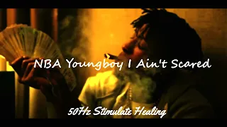 Nba YoungBoy - I Ain’t Scared [True 50Hz Stimulate Healing]