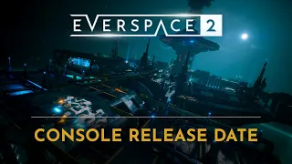 EVERSPACE 2 | Console Release Date Trailer