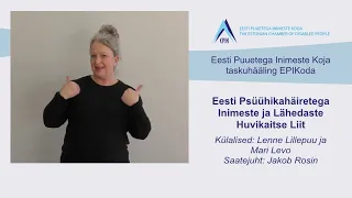 Eesti Psüühikahäiretega Inimeste ja Lähedaste Huvikaitse Liit (viipekeeles)