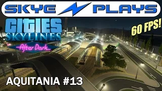 Cities Skylines After Dark ►AQUITANIA #13 Outer Ring Complete!◀ [1080p]