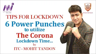 6 POWER PUNCHES TO UTILIZE THE LOCKDOWN TIME-  BY ITC MOHIT TANDON