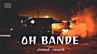 Oh Bande-Dilraj Dhillon [ slowed-reverb] BASS BOOSTED