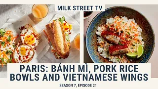Paris: Bánh Mì, Pork Rice Bowls and Vietnamese Wings | Milk Street TV Season 7, Episode 21