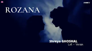 Rozana | Lofi | Slowed & Reverbed Lofi | Love Lofi | Shreya Ghoshal