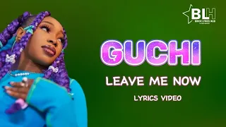 Guchi - Leave Me Now (Lyrics)