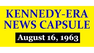 KENNEDY-ERA NEWS CAPSULE: 8/16/63 (KTCR-RADIO; MINNEAPOLIS, MINNESOTA)
