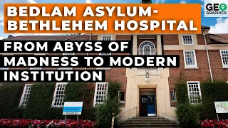 Bedlam Asylum-Bethlehem Hospital - From Abyss of Madness to Modern Institution