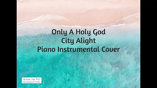 Only a Holy God ~ CityAlight ~ Piano Instrumental Cover ~ Karoke