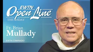 OPEN LINE THURSDAY  -  May 16, 2024 - w/  with Fr. Brian Mullady