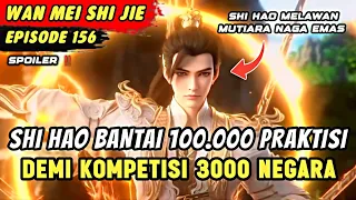 SHI HAO AKHIRNYA MENGIKUTI KOMPETISI 3000 NEGARA | Spoiler Eps 156 Perfect World WANMEI SHIJIE #WMSJ