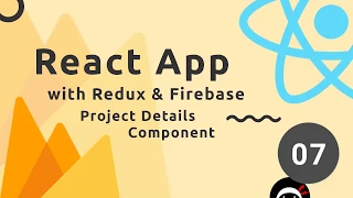 React, Redux & Firebase App Tutorial #7 - Project Details Component