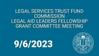 Legal Services Trust Fund Commission Legal Aid Leaders Fellowship Grants Committee 9-6-23