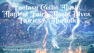 Fantasy Celtic Music, Magical Fairy Music, Elves, Fairies & Merfolk.