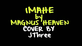 Imahe by Magnus Heaven -  JThree Cover { Best Lyrics}