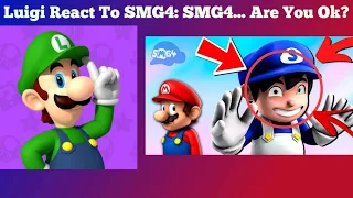 Luigi React To SMG4: SMG4... Are You Ok?